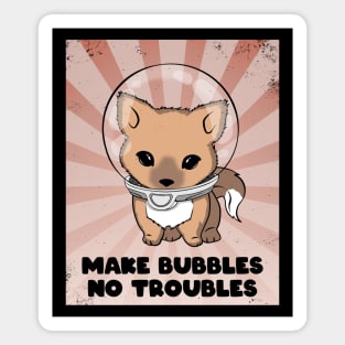 Make Bubbles No Troubles Cute fox Magnet